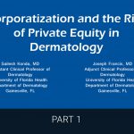 Corporatization and the Rise of Private Equity in Dermatology
