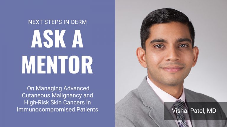 Ask a Mentor: On Managing Advanced Cutaneous Malignancy and High-Risk ...