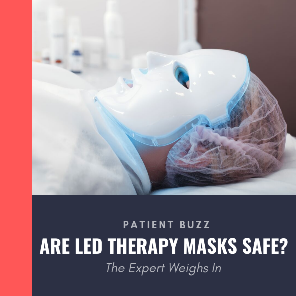 Patient Buzz: Are LED Therapy Masks Safe? - Next Steps In Dermatology