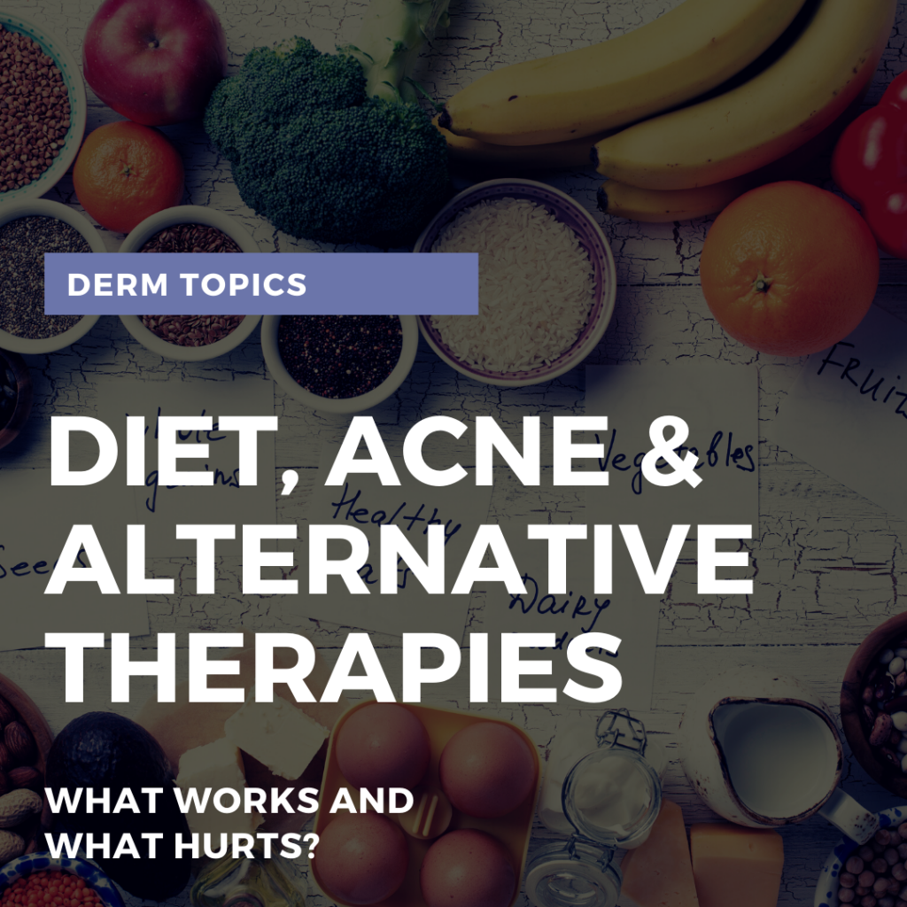 Diet, Acne, and Alternative Therapies What works and what hurts