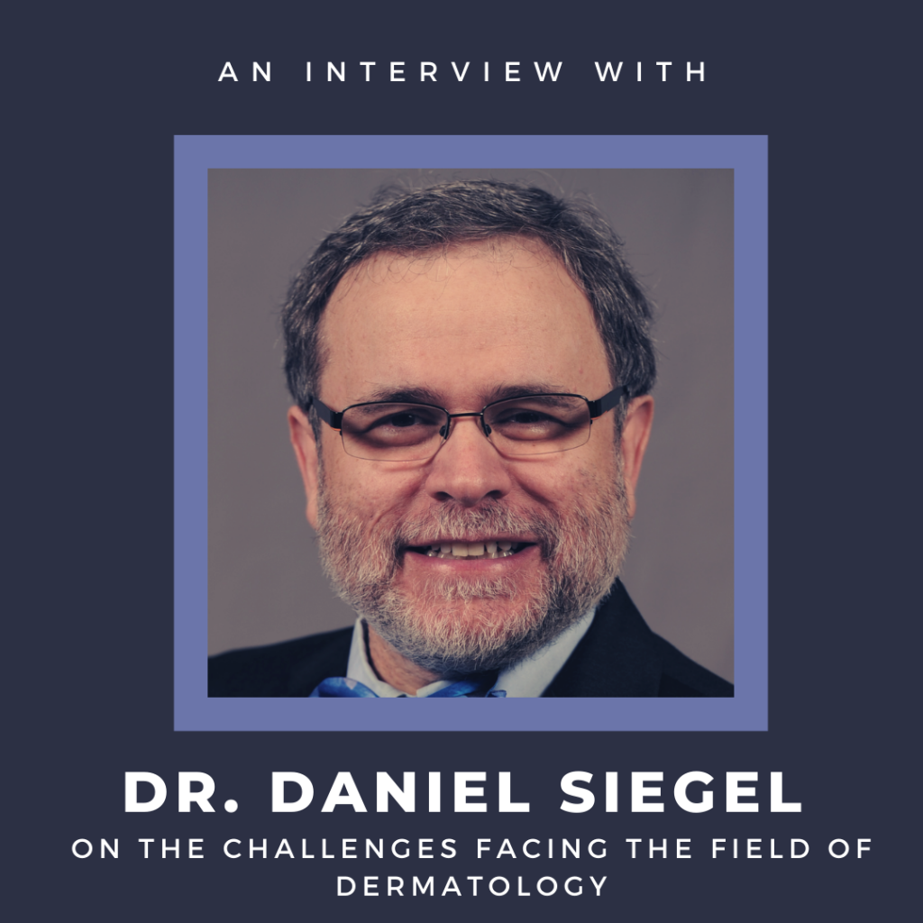 Challenges Facing the Field of Dermatology An Interview with Dr