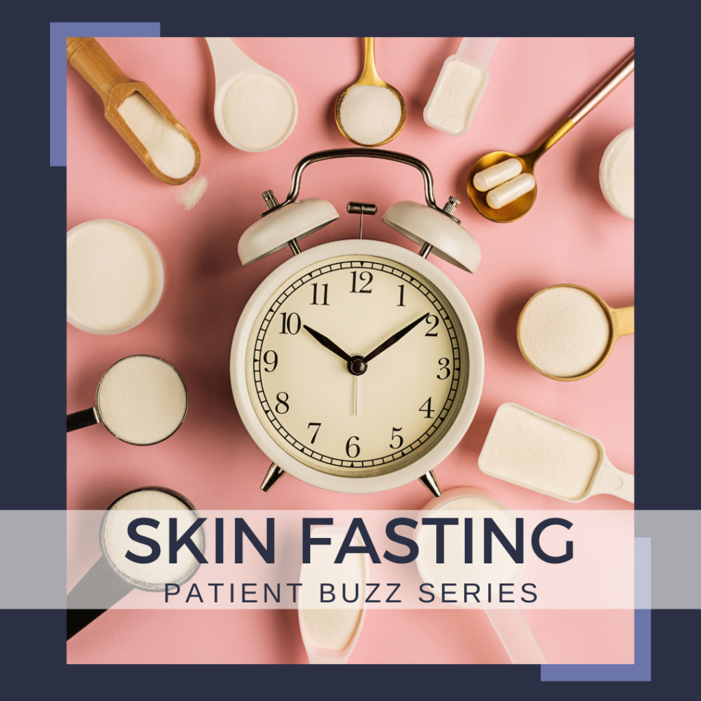 Patient Buzz Series Skin Fasting Next Steps In Dermatology