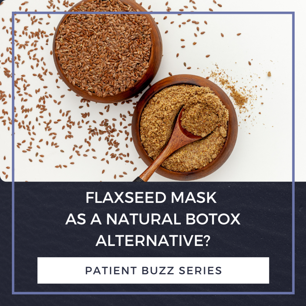 Patient Buzz Series Flaxseed Mask as a Natural Botox Alternative