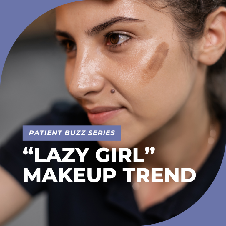 Patient Buzz Series “lazy Girl” Makeup Trend Next Steps In Dermatology