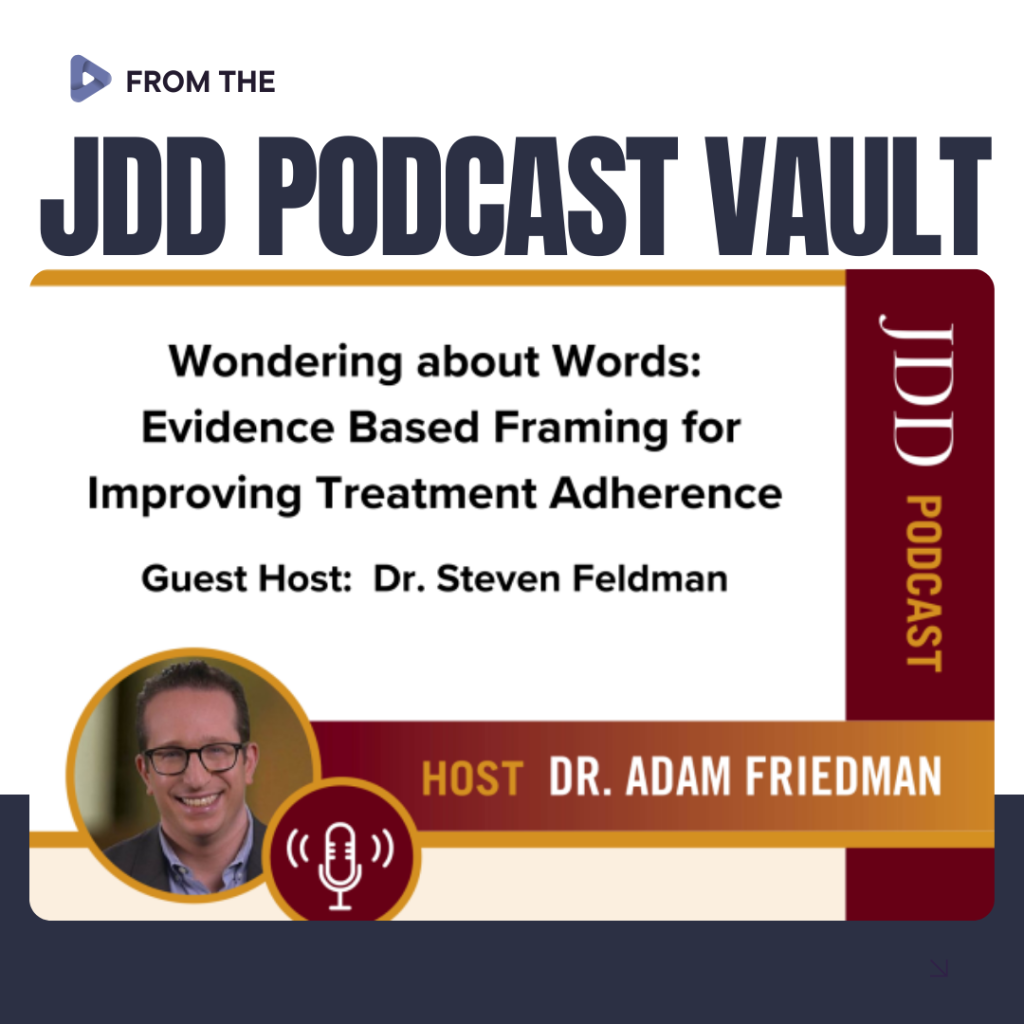 From the JDD Podcast Vault: Evidence-Based Framing for Improving Treatment Adherence